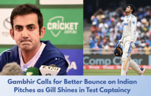 ambhir Calls for Better Bounce on Indian Pitches as Gill Shines